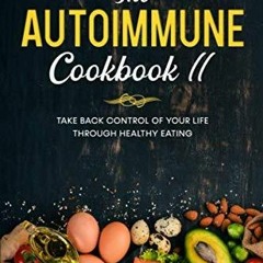[PDF] READ] Free The Autoimmune Cookbook: Take Back Control Of Your Life Through