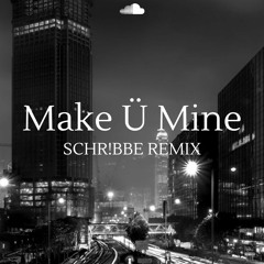 Make Ü Mine (SCHR!BBE Remix)