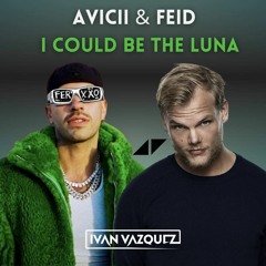 Avicii & Feid - I Could Be The Luna  (Iván Vázquez Mashup)