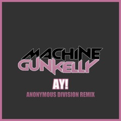 Machine Gun Kelly feat Lil Wayne - ay! (Anonymous Division Remix)