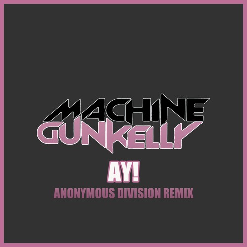 Machine Gun Kelly feat Lil Wayne - ay! (Anonymous Division Remix)