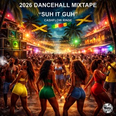 2026 DANCEHALL MIXTAPE  "SUH IT GUH' BY CASHFLOW RINSE