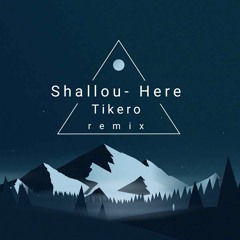 Shallou - Here (Tikero Remix)