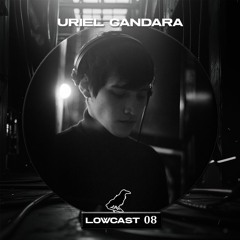 LOWCAST #008 - URIEL GANDARA