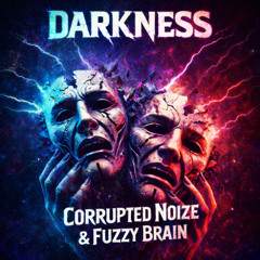 Corrupted Noize & Fuzzy Brain - Darkness