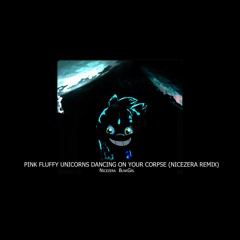 Pink Fluffy Unicorns Dancing On Your Corpse (Nicezera Remix)