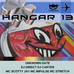 Hangar 13 Dj Direct Dj Carter Mc Scotty Jay Mc Impulse Mc Stretch