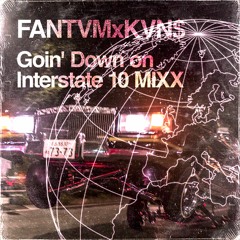 KVNS - GOIN' DOWN ON INTERSTATE 10 MIXX Ft FANTVM