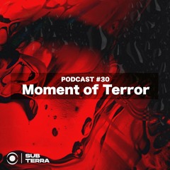 SUB-TERRA Podcast #30 Moment of Terror