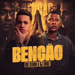 MC XENON - BENÇAO - DJ SWAT