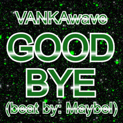 GOOD BYE ⏐ beat by: Maybel