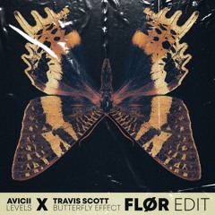 Avicii - Levels X Travis Scott - Butterfly Effect (FLØR Edit)