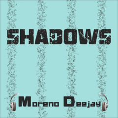 Shadows - Moreno Deejay radio mix