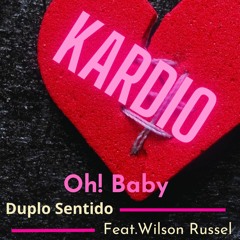 Duplo Sentido - Oh! Baby (Ft. Wilson Russel)