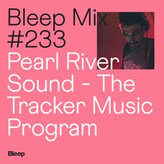 Bleep Mix #233 - Pearl River Sound - The Tracker Music Program Sound