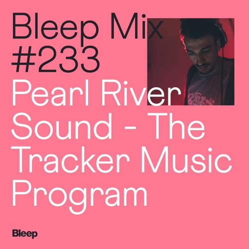 Bleep Mix #233 - Pearl River Sound - The Tracker Music Program Sound