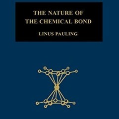 [Read] PDF 📋 The Nature of the Chemical Bond and the Structure of Molecules and Crys
