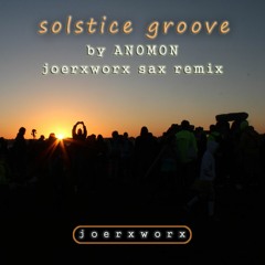 solstice groove >> by Anomon <<  joerxworx sax remix