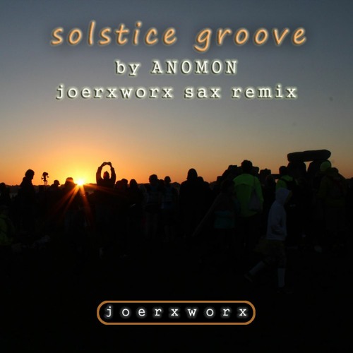 solstice groove >> by Anomon <<  joerxworx sax remix