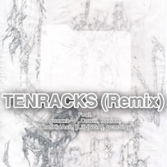 Tenracks (Remix) (Feat. gunxxo^+’, cewiii, nazion, Luhh Rico, [Xyle], pcmSlay)