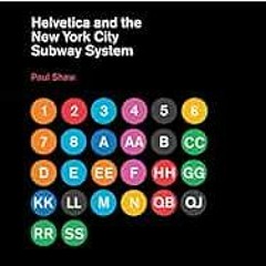 READ PDF 🖋️ Helvetica and the New York City Subway System: The True (Maybe) Story (T