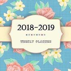 ACCESS KINDLE PDF EBOOK EPUB 2018-2019 Weekly Planner: Calendar Schedule Organizer and Journal Noteb