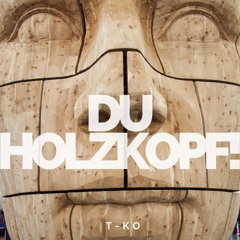 Du Holzkopf!