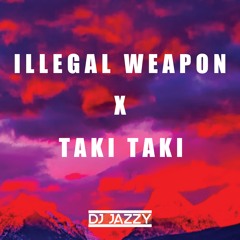 DJ Jazzy - Illegal Weapon X Taki Taki