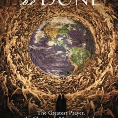 )= Thy Will Be Done, The Greatest Prayer, the Christian's Mission, and the World's Penultimate