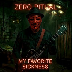 ZERO RITUAL - MY FAVORITE SICKNESS - STUDIO MASTER -X- 2025