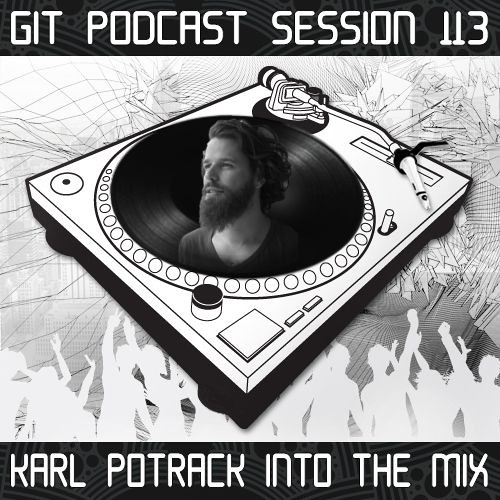 GIT Podcast Session 113 # Karl Potreck Into The Mix