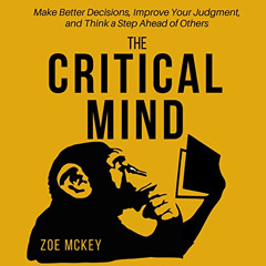 Get EBOOK 💞 The Critical Mind: Make Better Decisions, Improve Your Judgment, and Thi