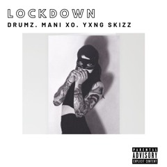 Drumz & Mani Xo & Yxng Skizz  Lockdown