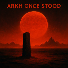 ARKH ONCE STOOD
