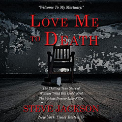 [Access] KINDLE 📗 Love Me to Death: The Chilling True Story of WIlliam “Wild Bill Co