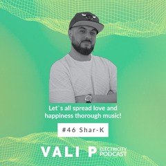 Electricity Podcast #46 by Vali P. | Guest Mix by Shar-K | Minimal Deep Tech | Deep House | Edits