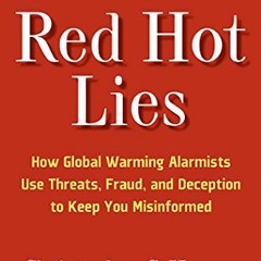 [View] EPUB KINDLE PDF EBOOK Red Hot Lies: How Global Warming Alarmists Use Threats,
