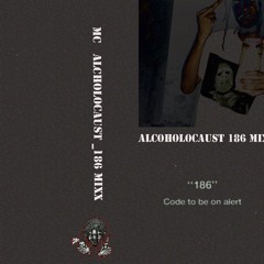 MC ALCOHOLOCAUST - 186 MIXX (186: Code to be on Alert)