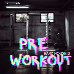 PRE WORKOUT - HARD HOUSE 2