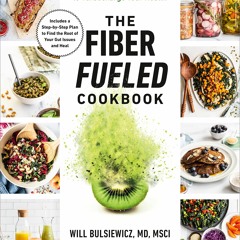 [PDF] The Fiber Fueled Cookbook: Inspiring Plant-Based Recipes to Turbocharge