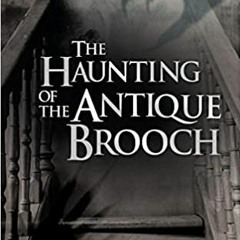 [PDF] ⚡️ Download The Haunting of the Antique Brooch