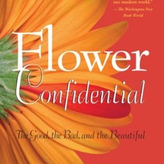 READ PDF Flower Confidential: The Good. the Bad. and the Beautiful