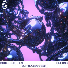 Dreams - Knallplatten [FREE DOWNLOAD] SYNTHXFREE020