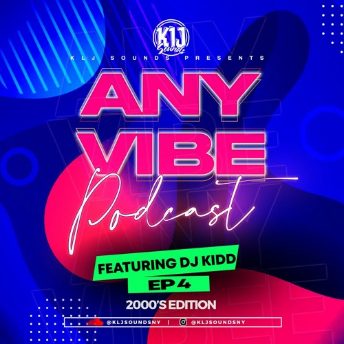 KLJ SOUNDS PRESENTS - ANYVIBE PODCAST(FEAT DJ KIDD) (2000'S EDITION) EP4