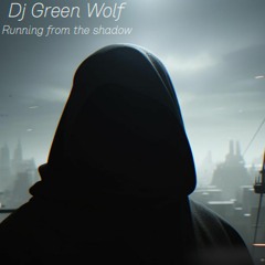 running from the shadow- dj GreenWolf (original mix)