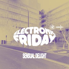 ELECTRONIC FRIDAY 27/06/2025: Sensual Delight