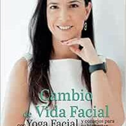 Read online Cambio de Vida Facial con Yoga Facial y consejos para tu bienestar (Spanish Edition) by