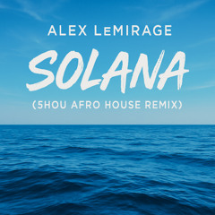 Alex LeMirage - SOLANA (5HOU Afro House Remix)
