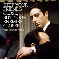 Keep Your Friends Close Enemies Closer