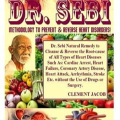 EBOOK/READ Dr. Sebi Methodology To Prevent & Reverse Heart Disorders!: Dr. Sebi